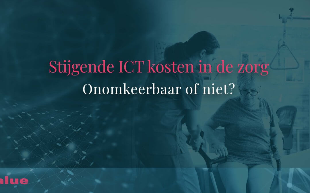 Stijgende ICT kosten in de zorg – Onomkeerbaar of niet?