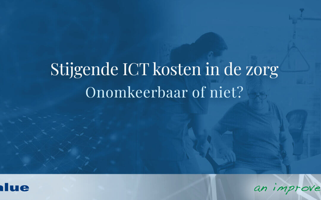 Stijgende ICT kosten in de zorg – Onomkeerbaar of niet?